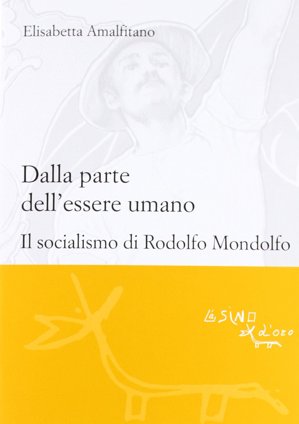 Dalla parte dell'essere umano. Il socialismo di Rodolfo Mondolfo Philosophy
