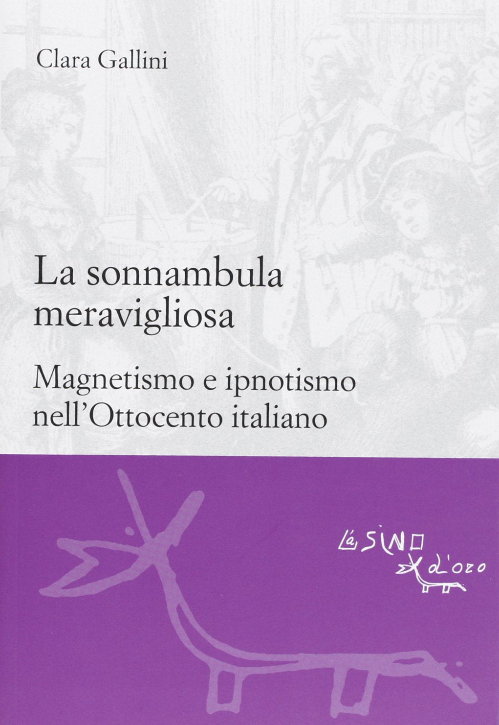 La sonnambula meravigliosa. Magnetismo e ipnotismo nell'Ottocento italiano (Le gerle) Books