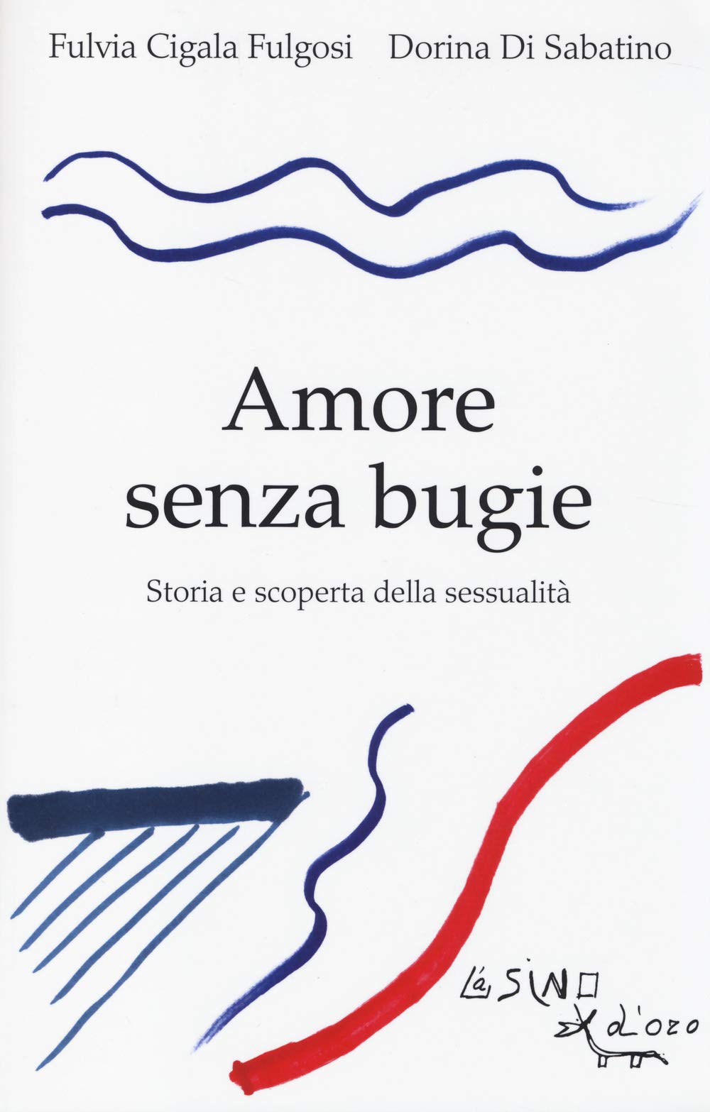 Amore senza bugie. Storia e scoperta della sessualità Social Sciences