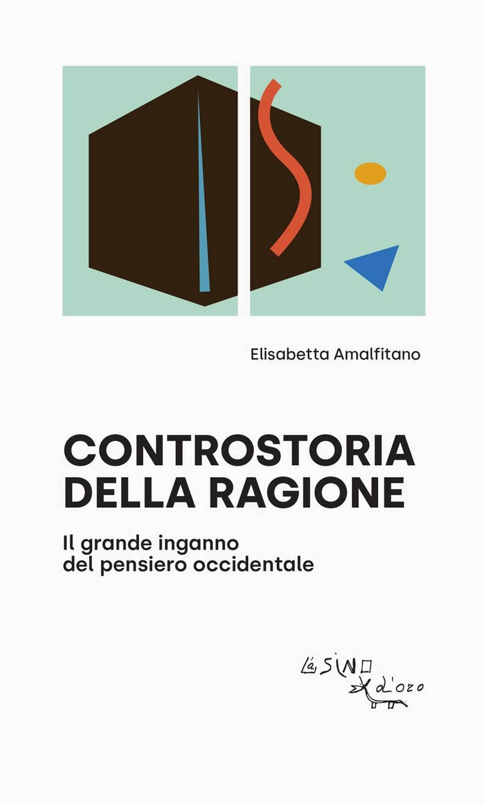 Controstoria della ragione. Il grande inganno del pensiero occidentale Philosophy