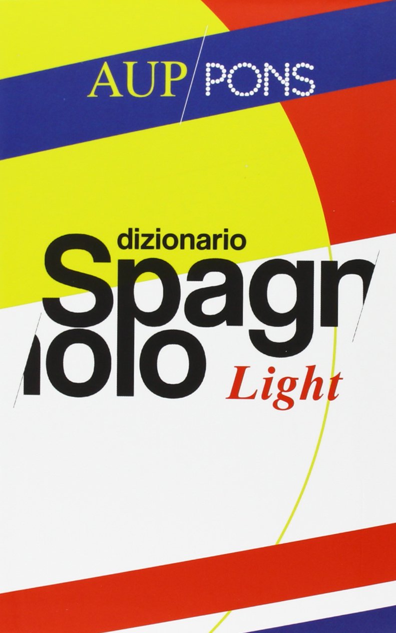 Dizionario light Aup Pons. Spagnolo-italiano, italiano-spagnolo. Ediz. bilingue book