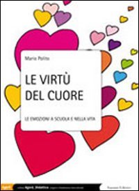 Le virtù del cuore. Le emozioni a scuola e nella vita book