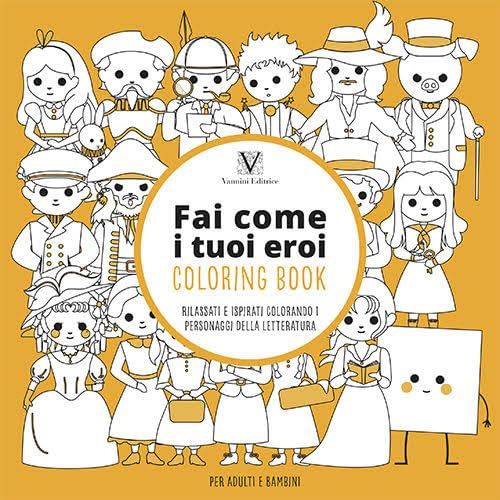 Fai come i tuoi eroi. Coloring book. Rilassati e ispirati colorando i personaggi della letteratura book