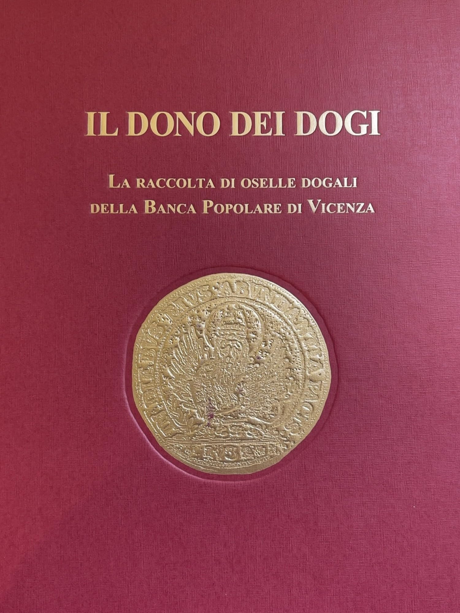 Il dono dei dogi. La raccolta di oselle dogali della Banca Popolare di Vicenza. Ediz. illustrata book