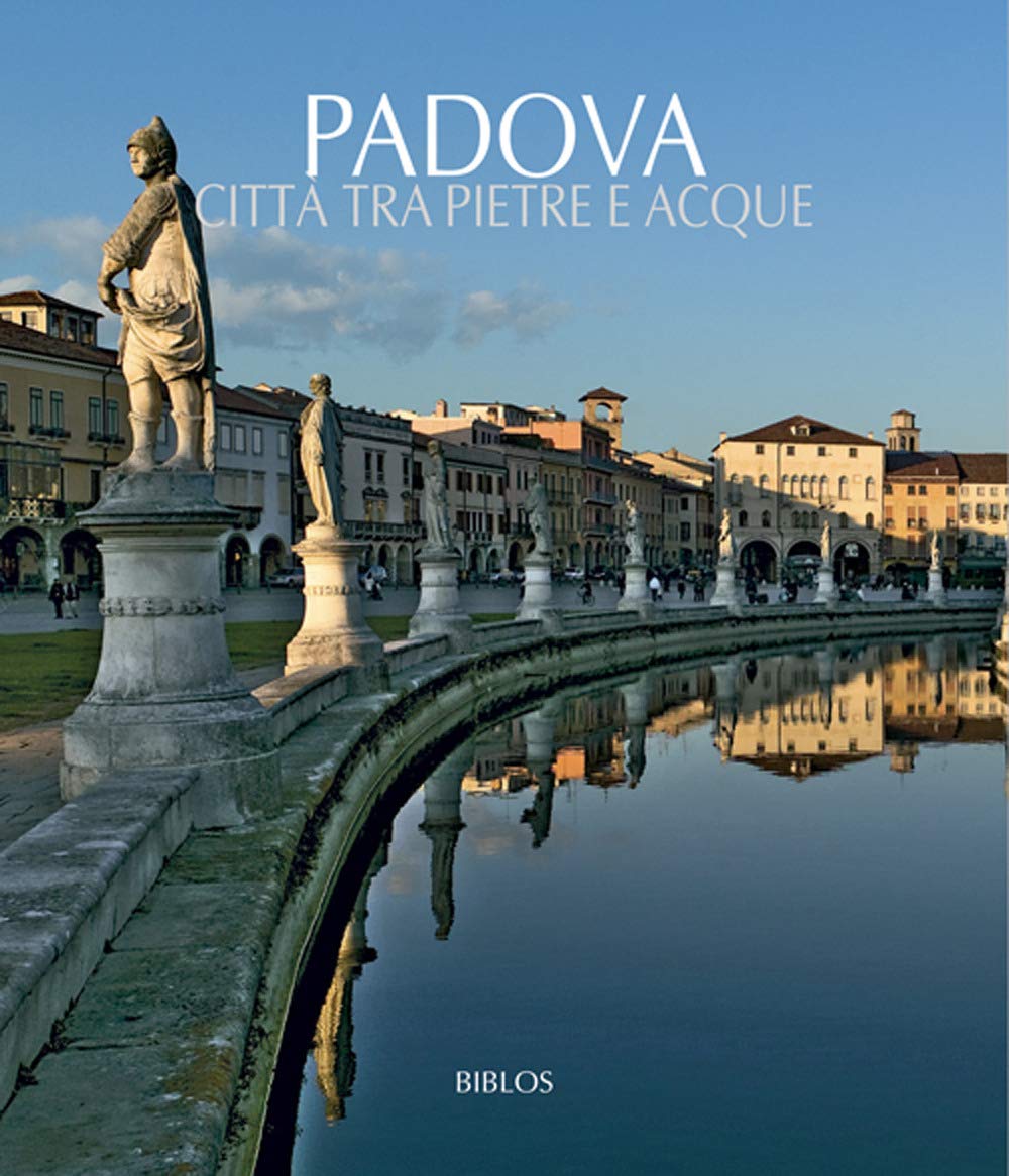 Padova. Città tra pietre e acque. Testo inglese a fronte. Ediz. illustrata Leisure, Home & Garden