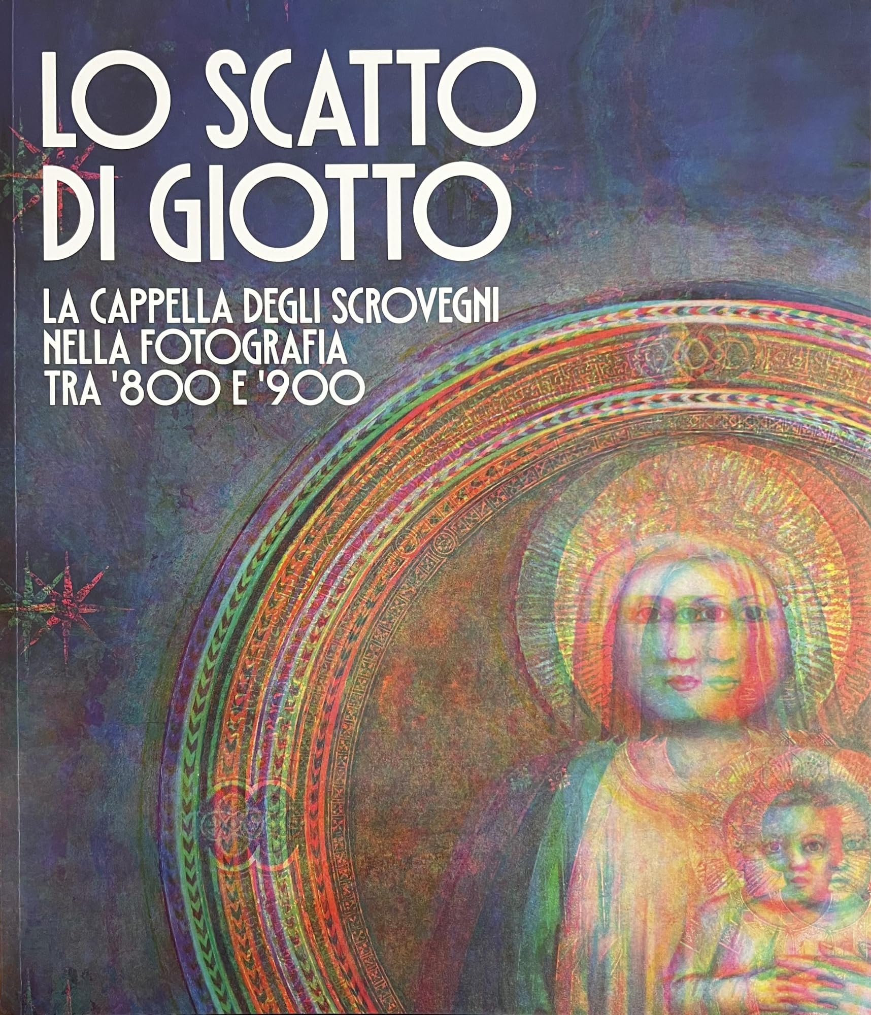 Lo scatto di Giotto. La cappella degli Scrovegni nella fotografia tra '800 e '900 book