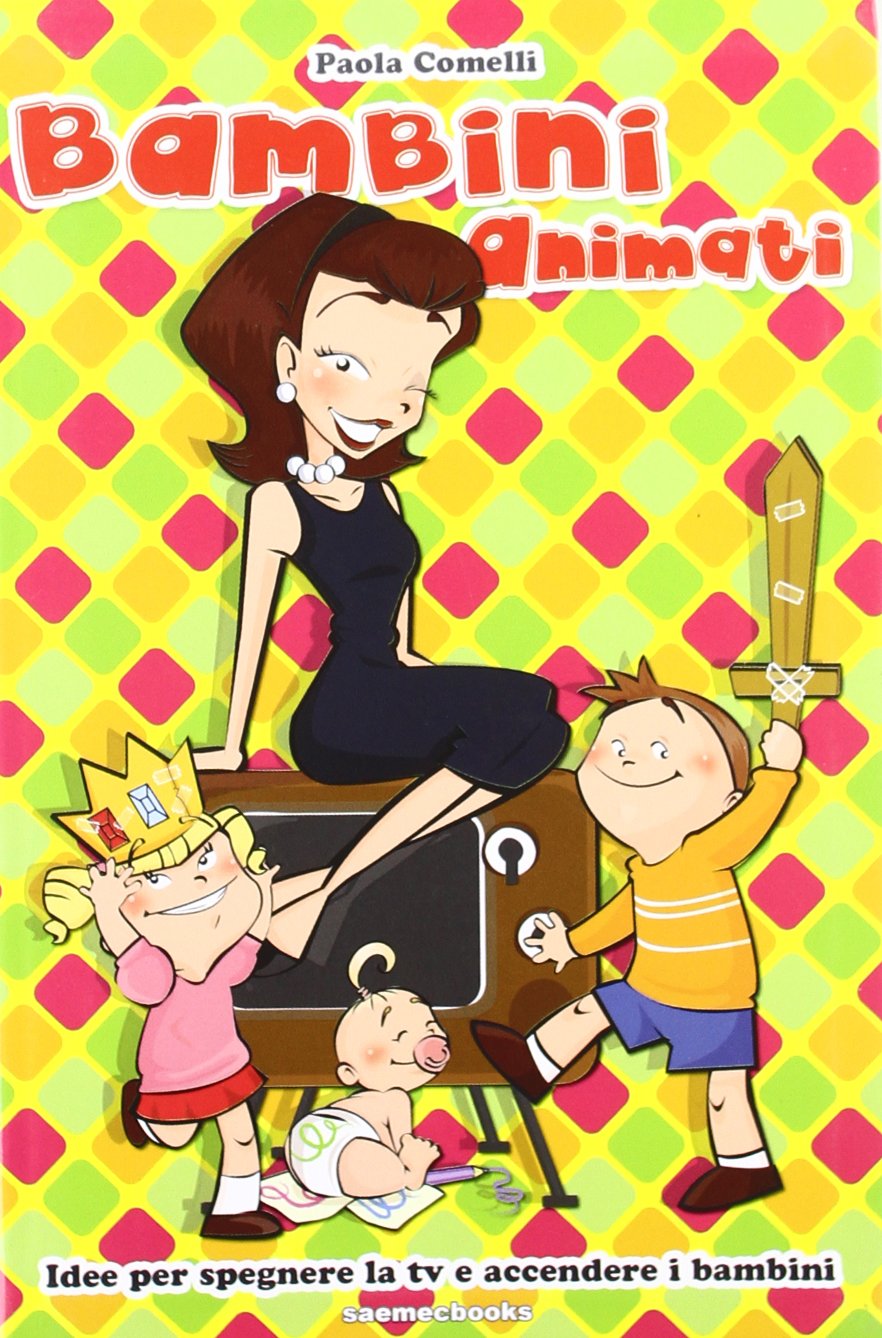 Bambini animati. Idee per spegnere la tv e accendere i bambini book