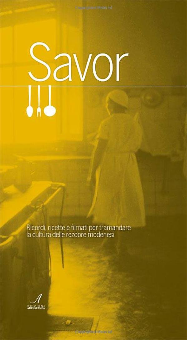 Savor. Ricordi, ricette e filmati per tramandare la cultura delle «rezdore» modenesi. Con DVD book