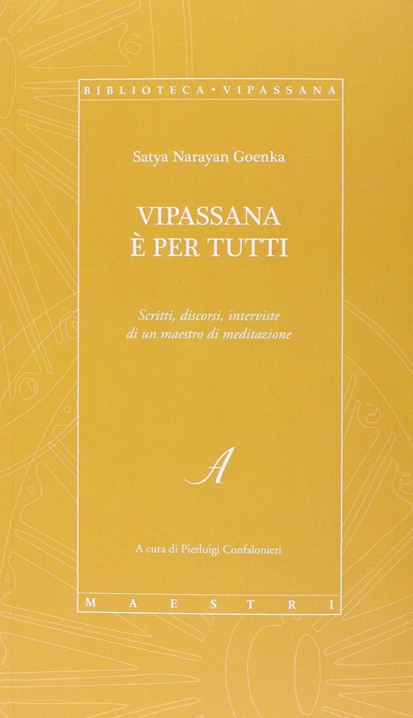 Vipassana è per tutti. Scritti, discorsi, interviste di un maestro di meditazione Religion & Esotericism