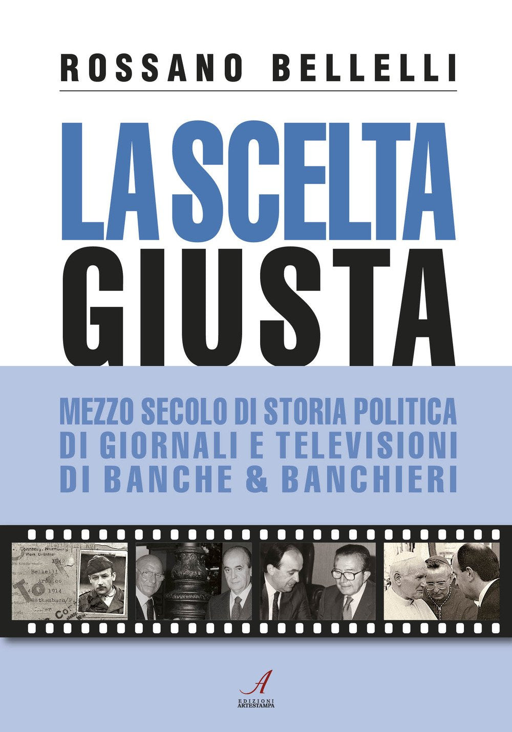 La scelta giusta. Mezzo secolo di storia politica, di giornali e televisioni, di banche & banchieri Science