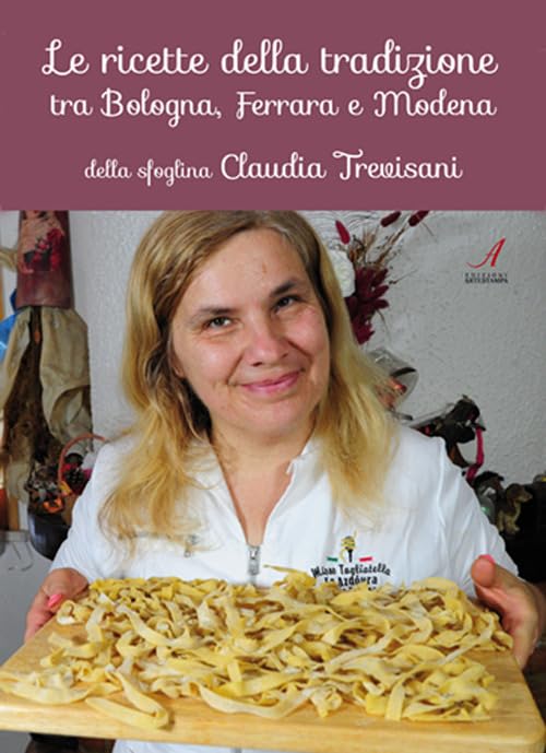 Le ricette della tradizione tra Bologna, Ferrara e Modena della sfoglina Claudia Trevisani Leisure, Home & Garden