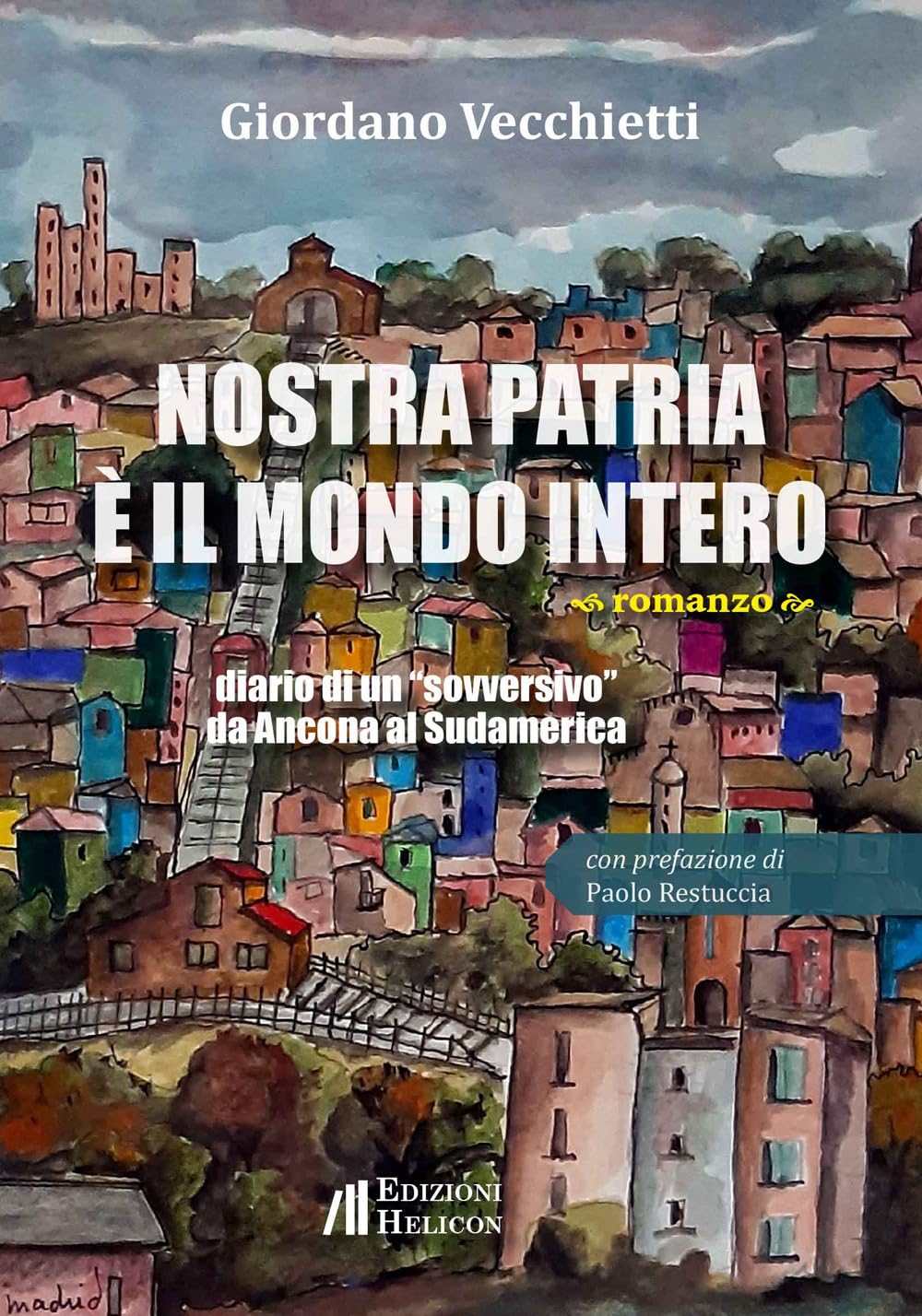 Nostra patria è il mondo intero. Diario di un «sovversivo» da Ancona al Sudamerica book
