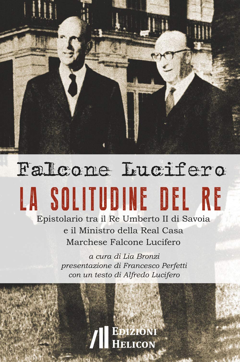 La solitudine del re. Epistolario tra il re Umberto II di Savoia e il ministro della Real Casa marchese Falcone Lucifero Essays & Short Stories