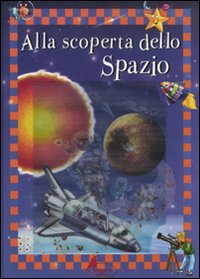 Alla scoperta dello spazio. Ediz. illustrata book