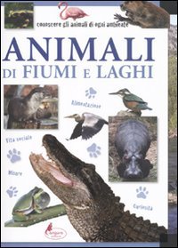 Animali di fiumi e laghi. Ediz. illustrata book