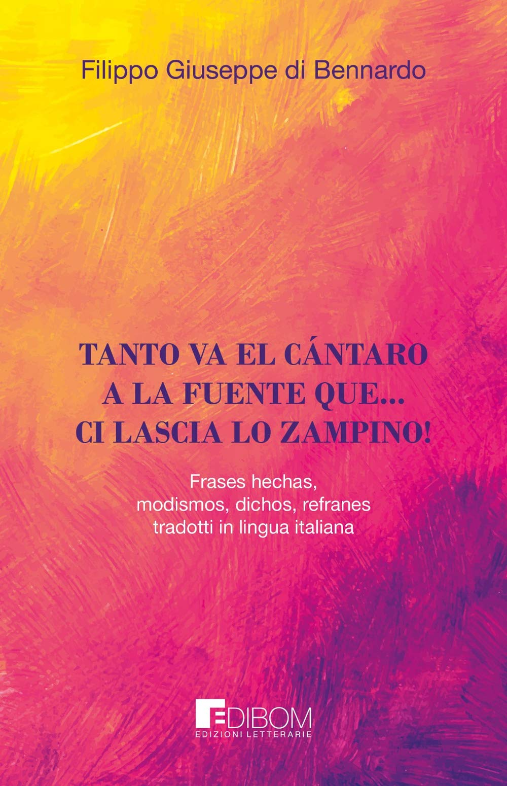 TANTO VA EL CÁNTARO A LA FUENTE QUE... CI LASCIA LO ZAMPINO!: Frases hechas, modismos, dichos, refranes, tradotti in lingua italiana Social Sciences