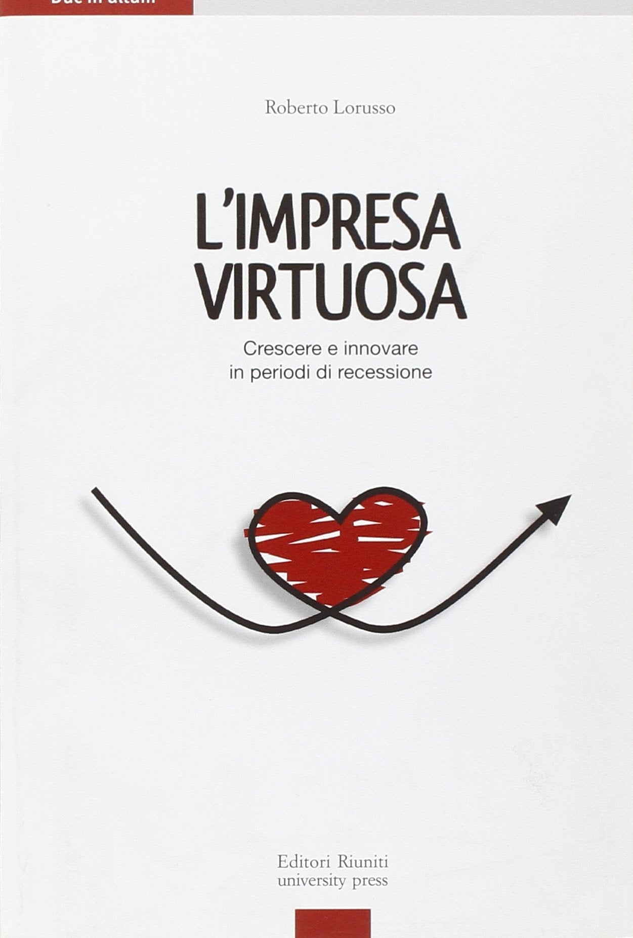 Impresa virtuosa. Crescere per innovare in periodi di recessione book