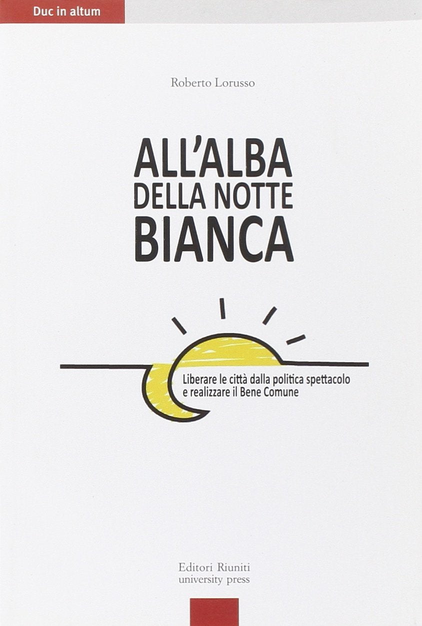 All'alba della Notte Bianca. Liberare la città dalla politica spettacolo e realizzare il bene comune Politics & History