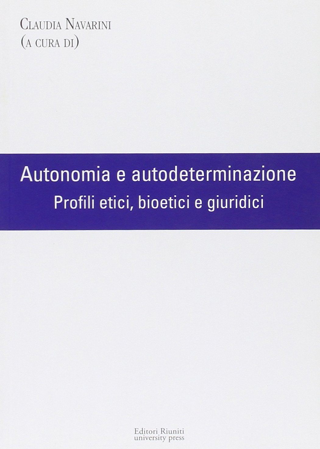 Autonomia e autodeterminazione. Profili etici, bioetici e giuridici Philosophy
