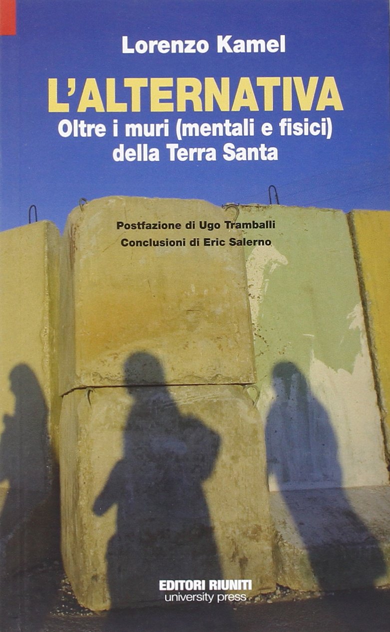 L'alternativa. Oltre i muri (mentali e fisici) della Terra Santa (Report) Politics & History