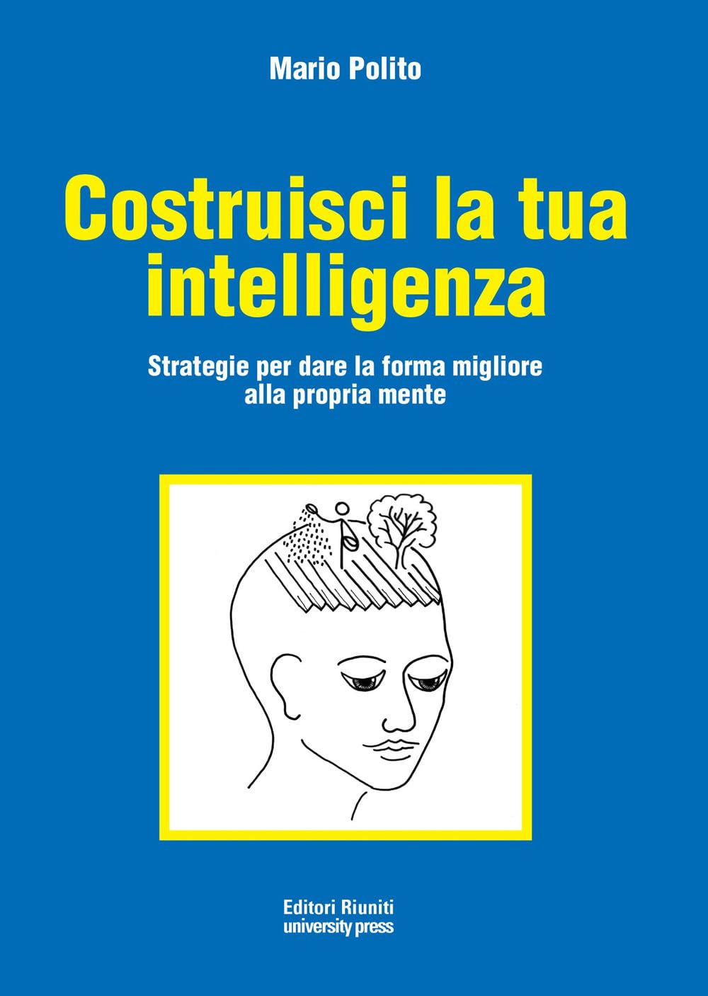 Costruisci la tua intelligenza. Strategie per dare la forma migliore alla propria mente Psychology