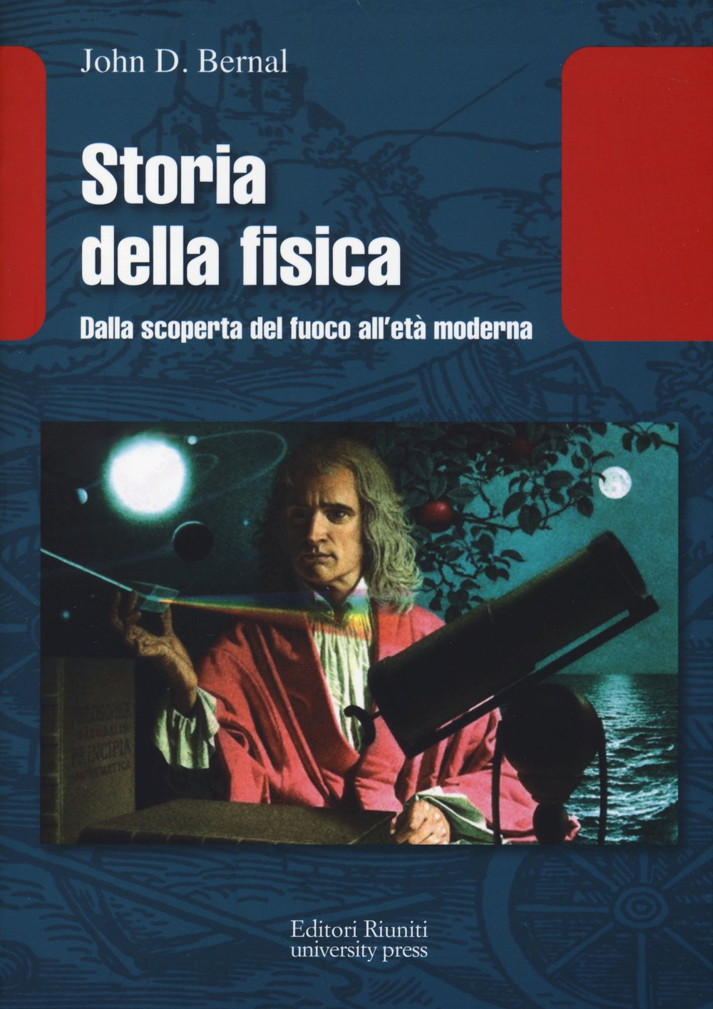 Storia della fisica. Dalla scoperta del fuoco all'età moderna Natural Sciences