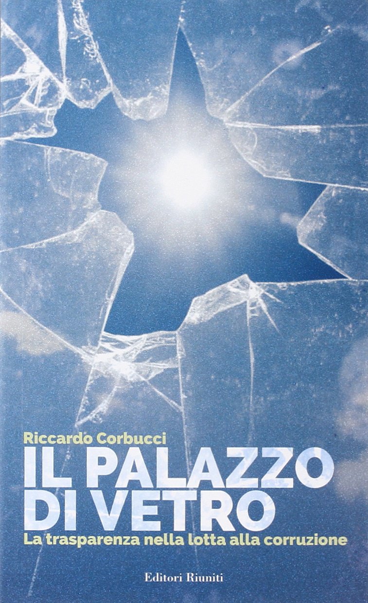 Il palazzo di vetro. La trasparenza come strumento di prevenzione della corruzione (Politica & società) Social Sciences