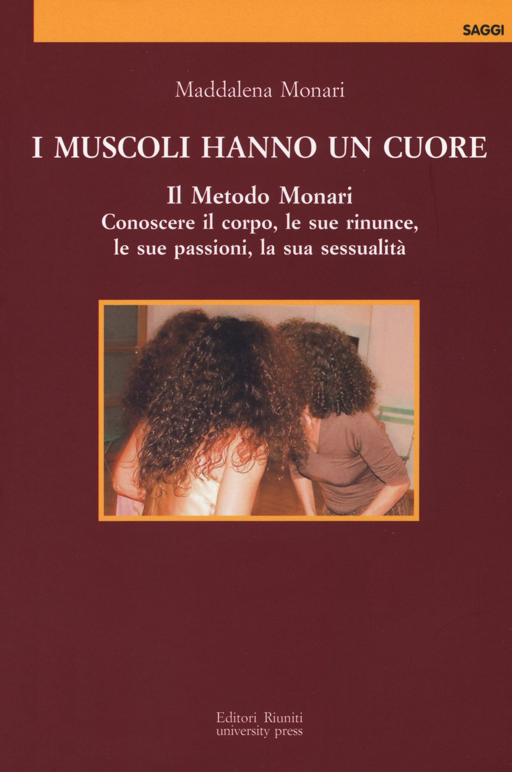 I muscoli hanno un cuore. Il Metodo Monari. Conoscere il corpo, le sue rinunce, le sue passioni, la sua sessualità Medicine