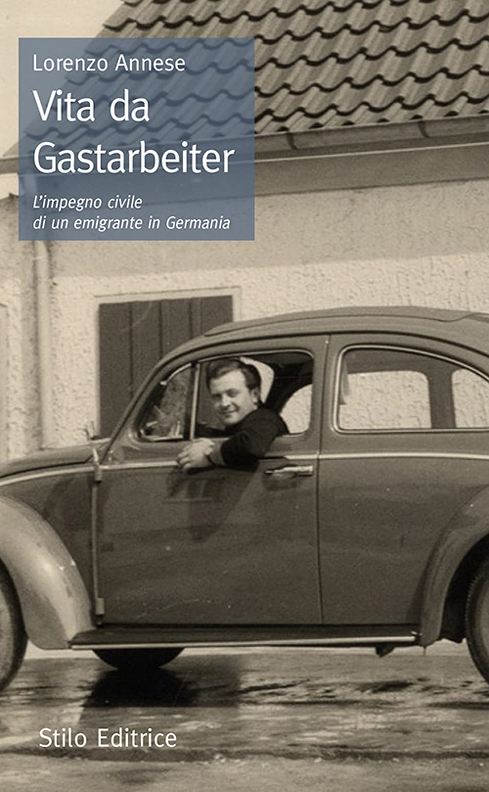 Vita da Gastarbeiter. L'impegno civile di un emigrante in Germania Memories