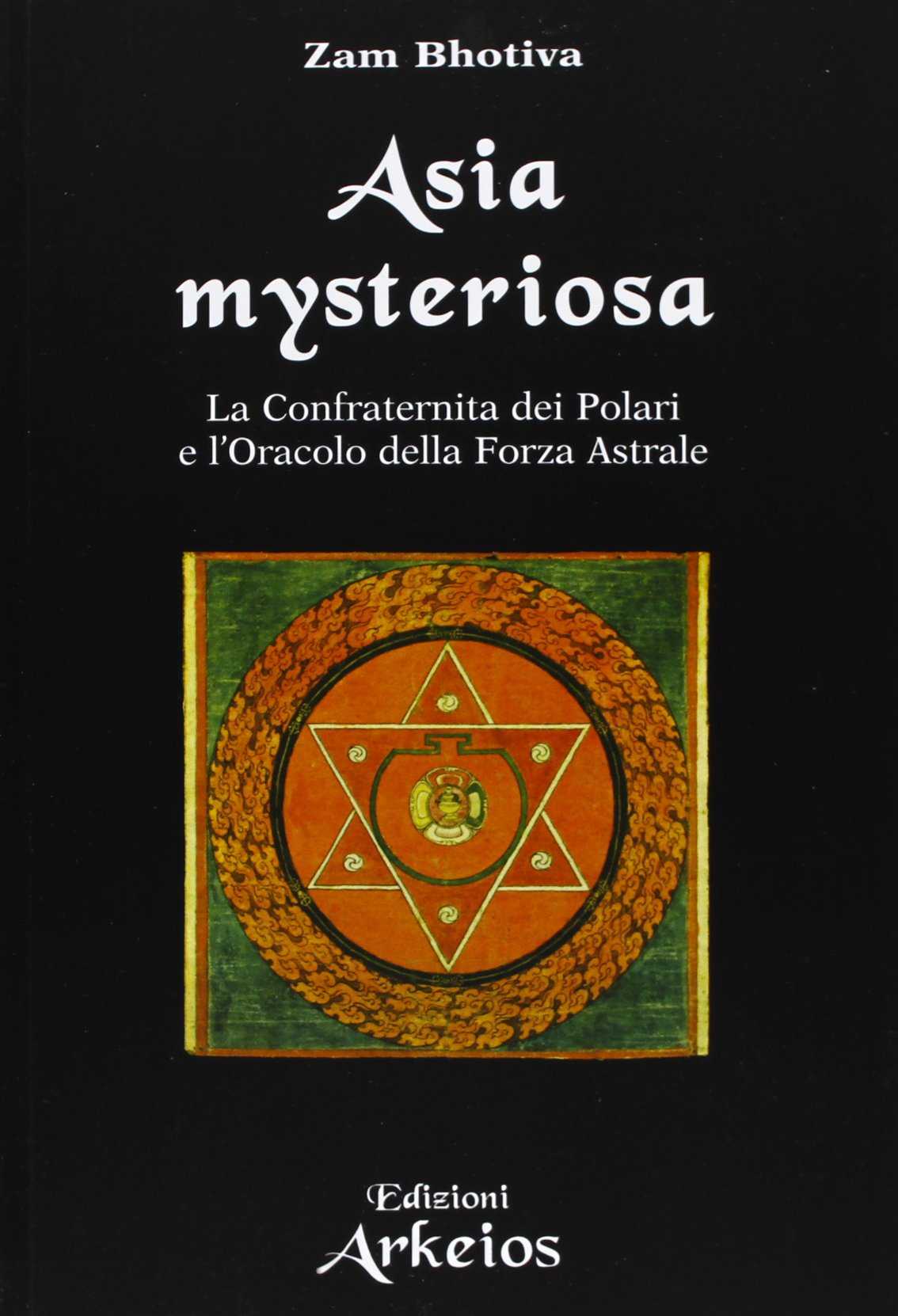 Asia mysteriosa. La Confraternita dei Polari e l'oracolo della forza astrale book