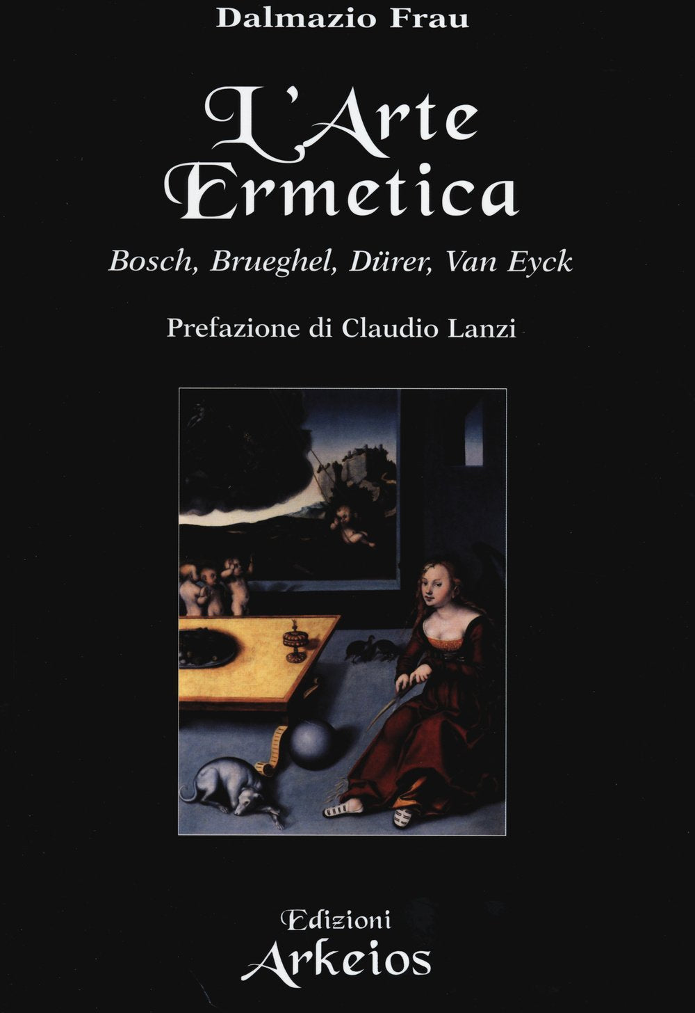 L'arte ermetica. Bosch, Brueghel, Dürer, Van Eyck book