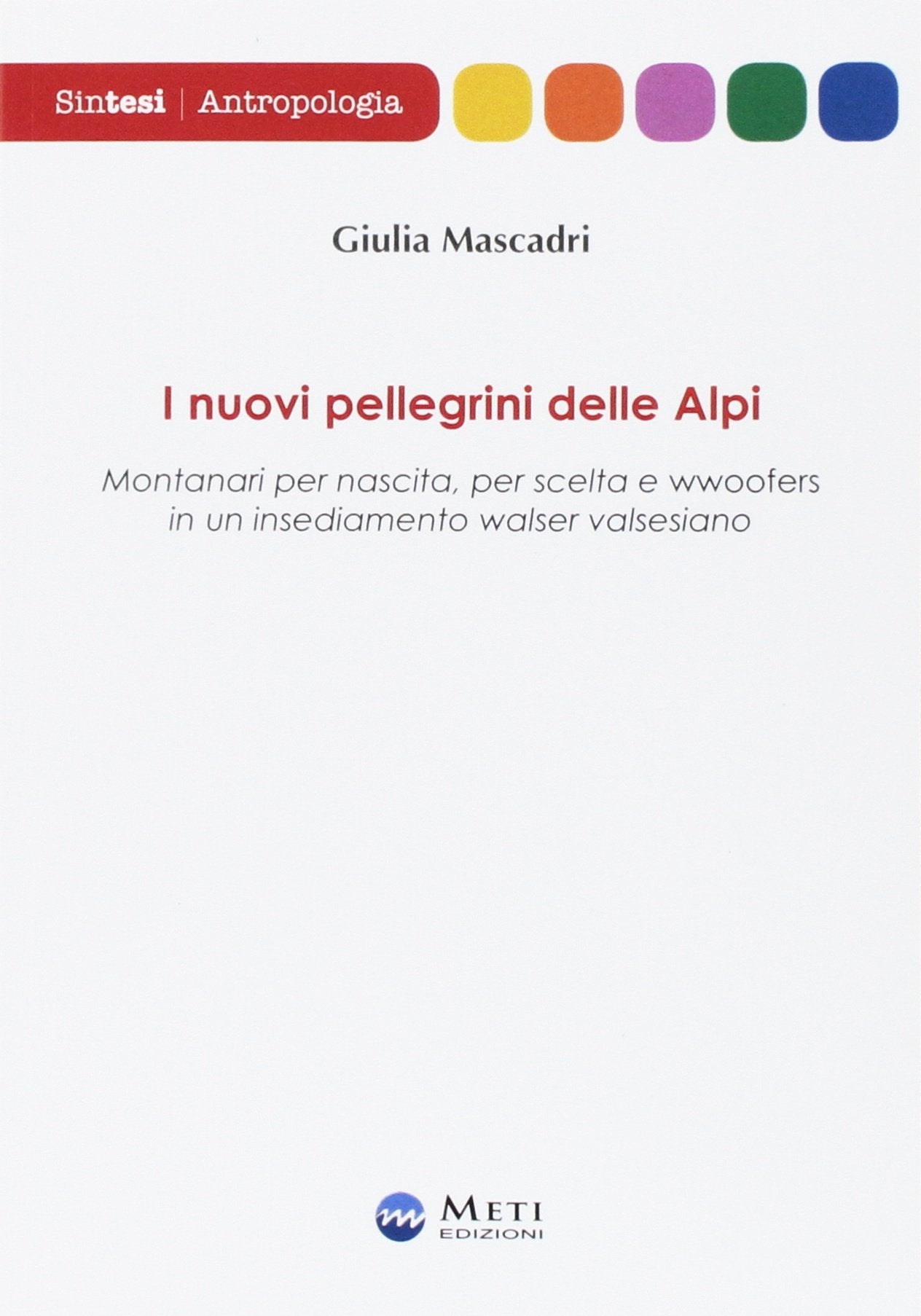 I nuovi pellegrini delle Alpi. Montanari per nascita, per scelta e wwoofers in un insediamento walser valsesiano book