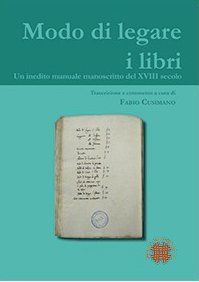 Modo di legare i libri. Un inedito manuale manoscritto del XVIII secolo (Libridine. Studi ricerche libro documento) Social Sciences