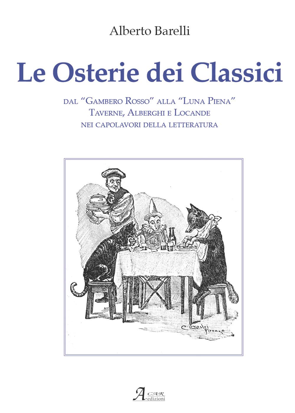 Le osterie dei classici. Dal «Gambero Rosso» alla «Luna Piena», taverne, alberghi e locande nei capolavori della letteratura (History Biographic Book) Contemporary literature Books