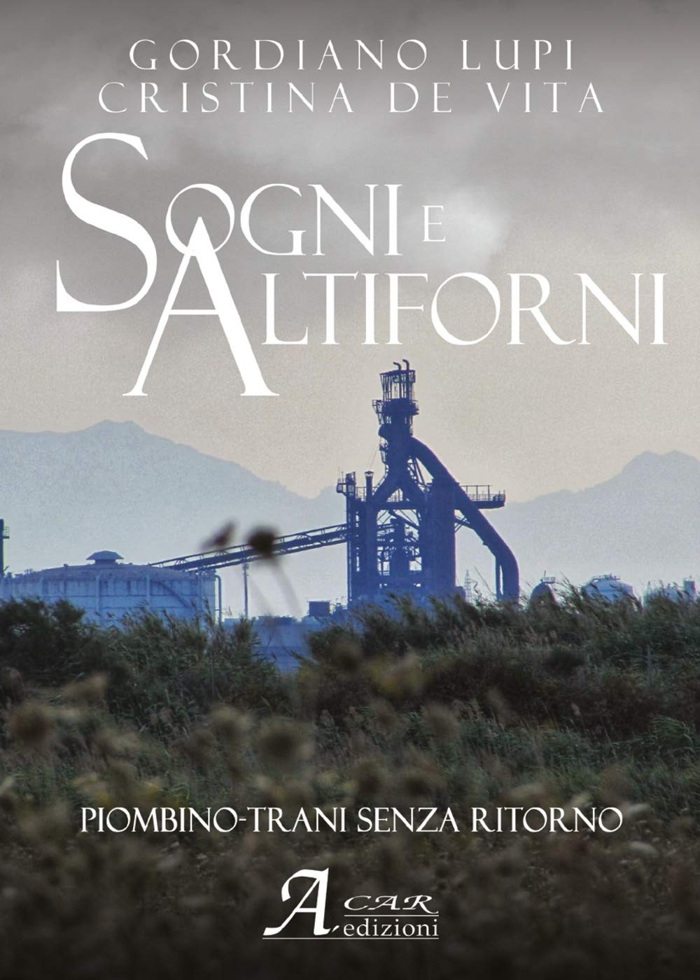 Sogni e altiforni. Piombino-Trani senza ritorno book