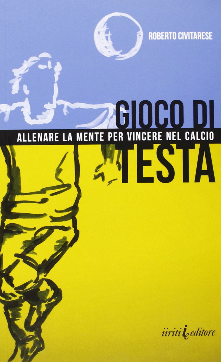Gioco di testa. Allenare la mente per vincere nel calcio book