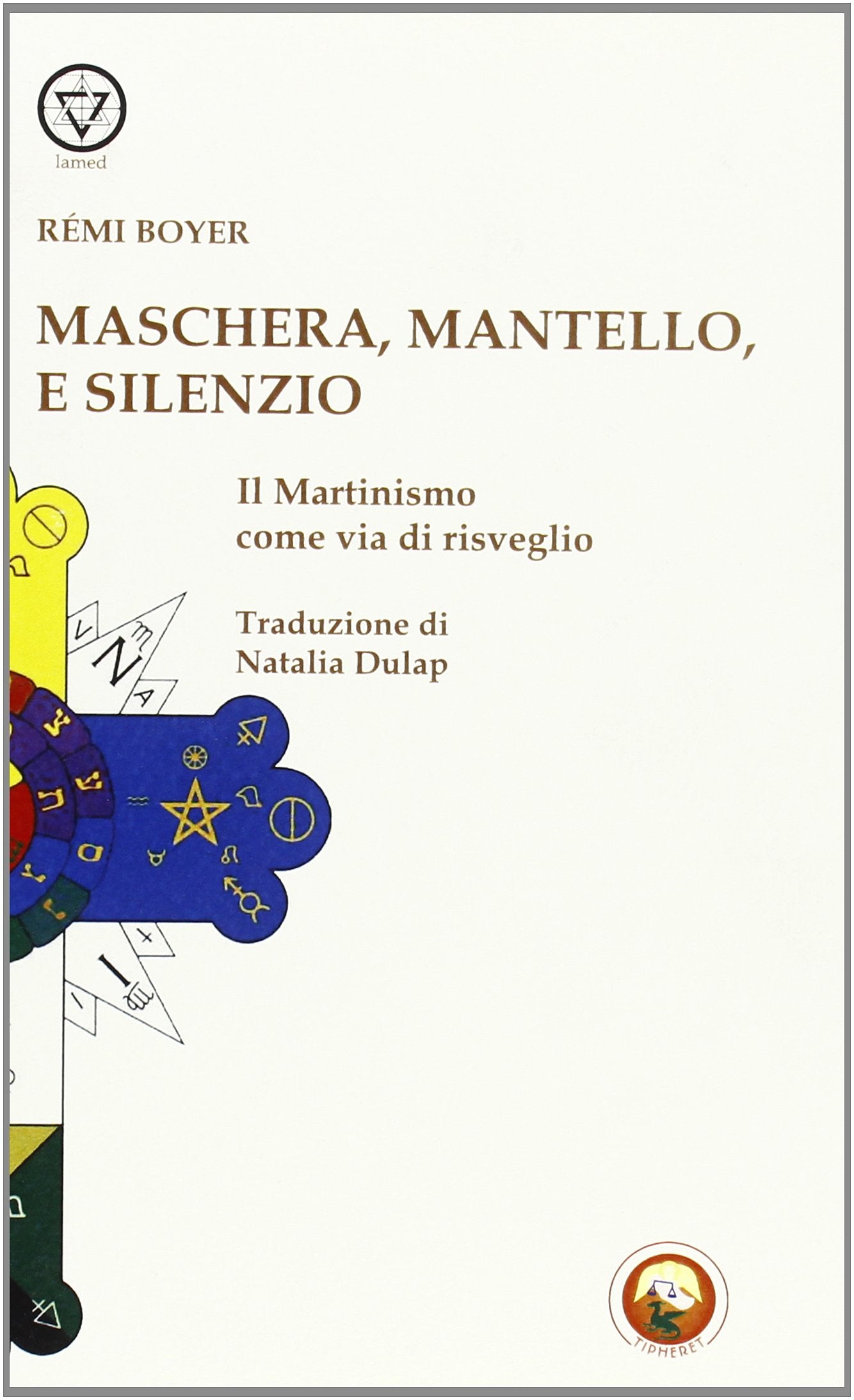Maschera, mantello e silenzio. Il martinismo come via di risveglio (Lamed) Philosophy