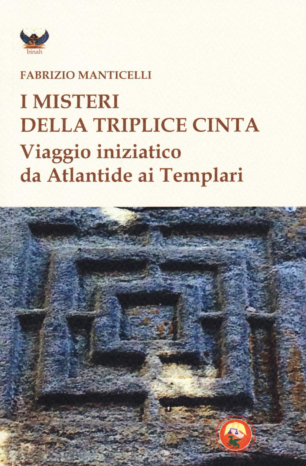 I misteri della triplice cinta. Viaggio iniziatico da Atlantide ai Templari book