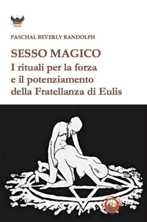 Sesso magico. I rituali per la forza e il potenziamento della Fratellanza di Eulis (Binah) Partnership & Love