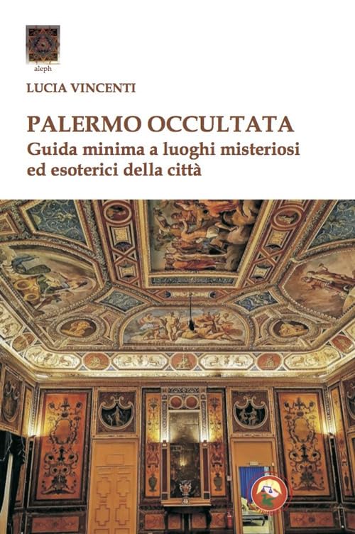Palermo occultata. Guida minima a luoghi misteriosi ed esoterici della città book