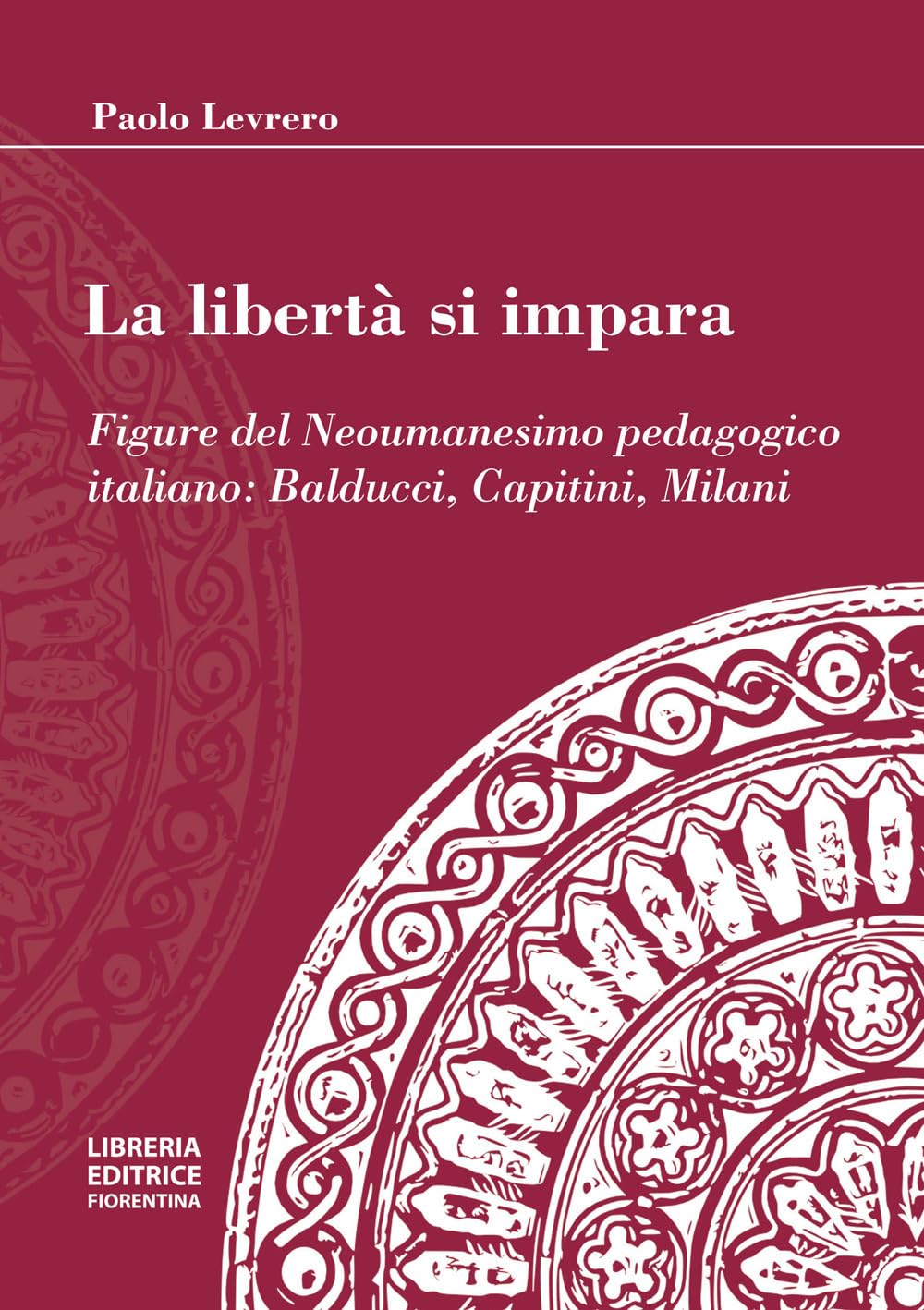 La libertà si impara. Figure del neoumanesimo pedagogico: Balducci, Capitini, Milani Education & Training