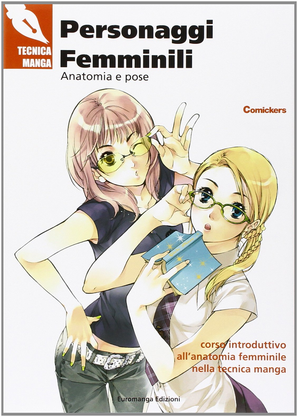 Personaggi femminili. Anatomia e pose. Corso introduttivo all'anatomia femminile nella tecnica manga Film, Art & Culture