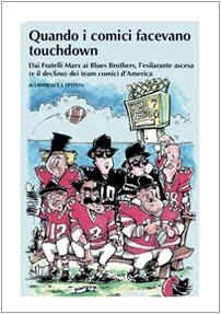 Quando i comici facevano touchdown. Dai Fratelli Marx ai Blues Brothers, l'esilarante epopea dei team comici d'America Film & Music
