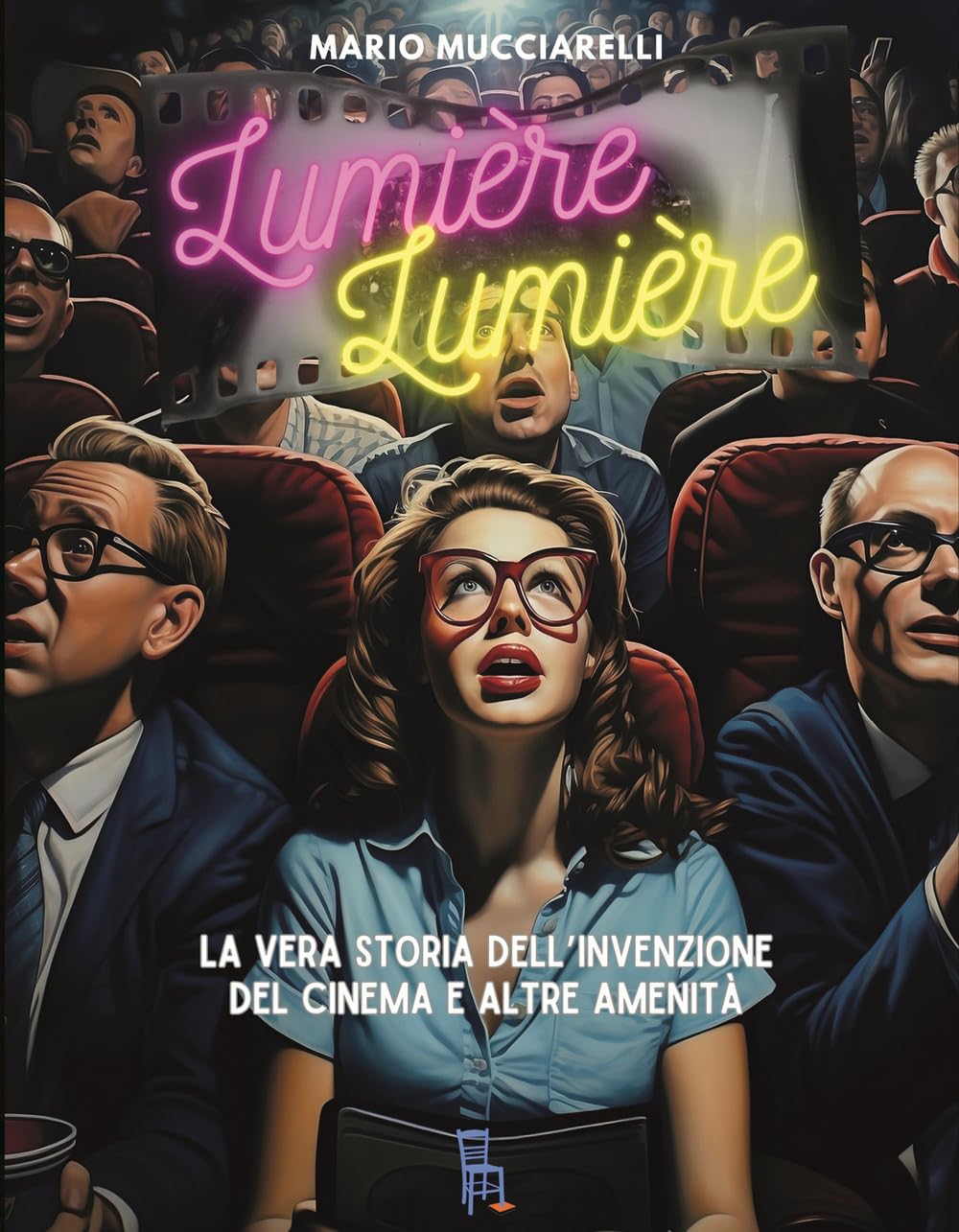 Lumiere lumiere. La vera storia dell’invenzione del cinema e altre amenità book