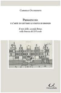 Primaticcio e l'arte di gettare le statue di bronzo book