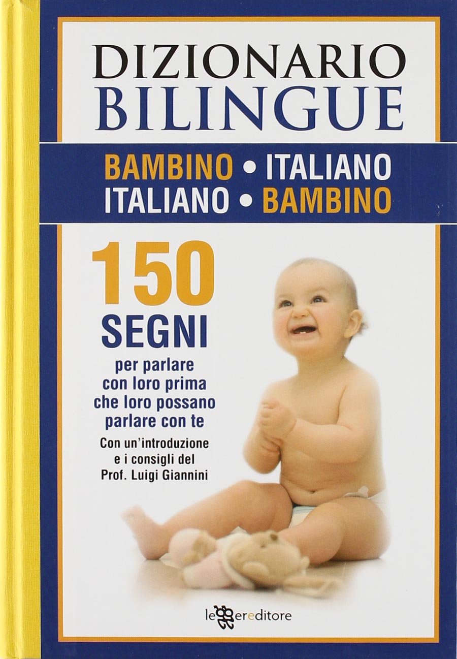 Dizionario bilingue bambino-italiano, italiano-bambino. 150 segni per parlare con loro prima che loro possano parlare con te Parents & Children