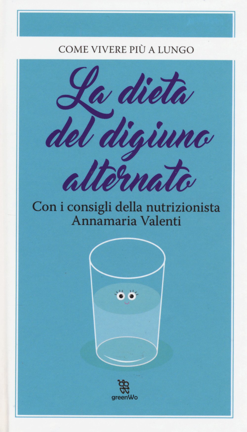 La dieta del digiuno alternato (GreenWo. Come vivere più a lungo) Health, Nutrition & Fitness