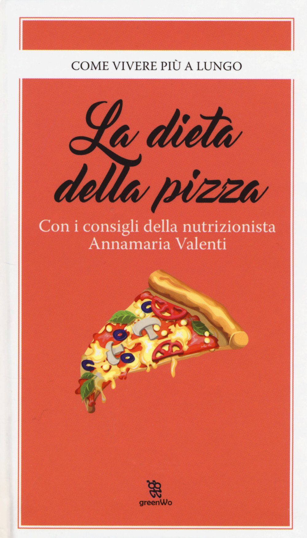 La dieta della pizza (GreenWo. Come vivere più a lungo) Health, Nutrition & Fitness