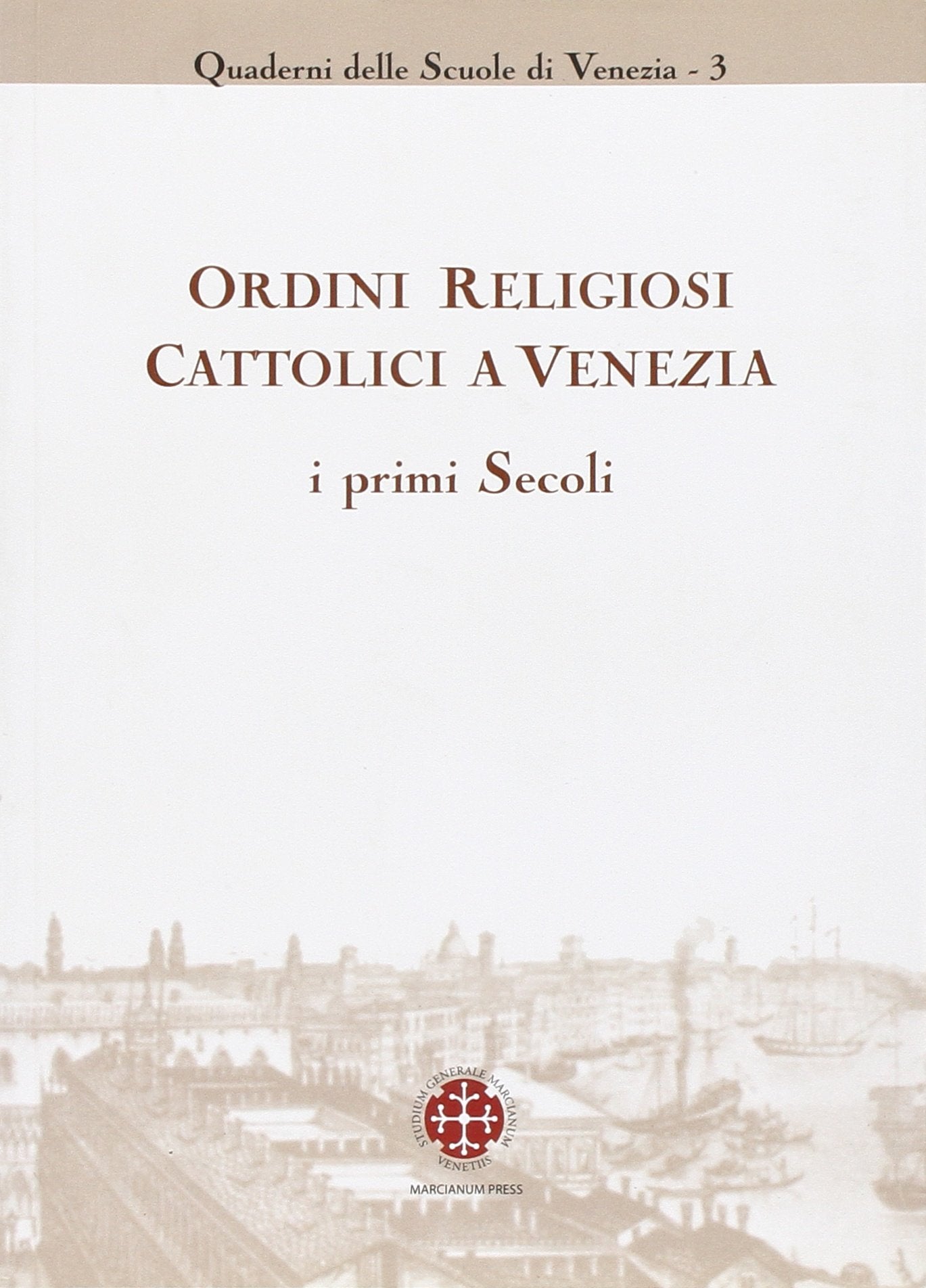 Ordini religiosi cattolici a Venezia. I primi secoli book
