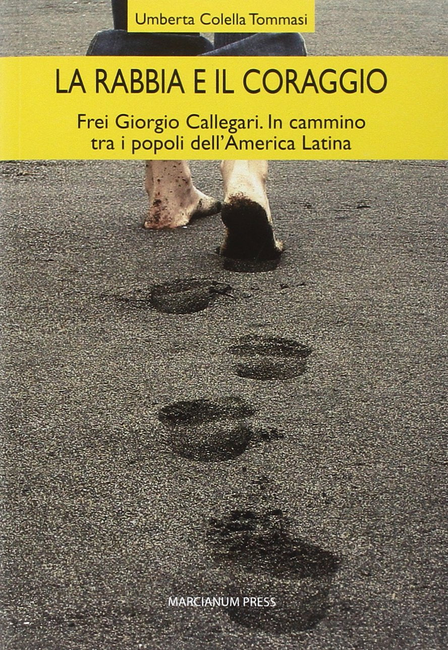 La rabbia e il coraggio. Frei Giorgio Callegari. In cammino tra i popoli dell'America Latina Religion & Esotericism